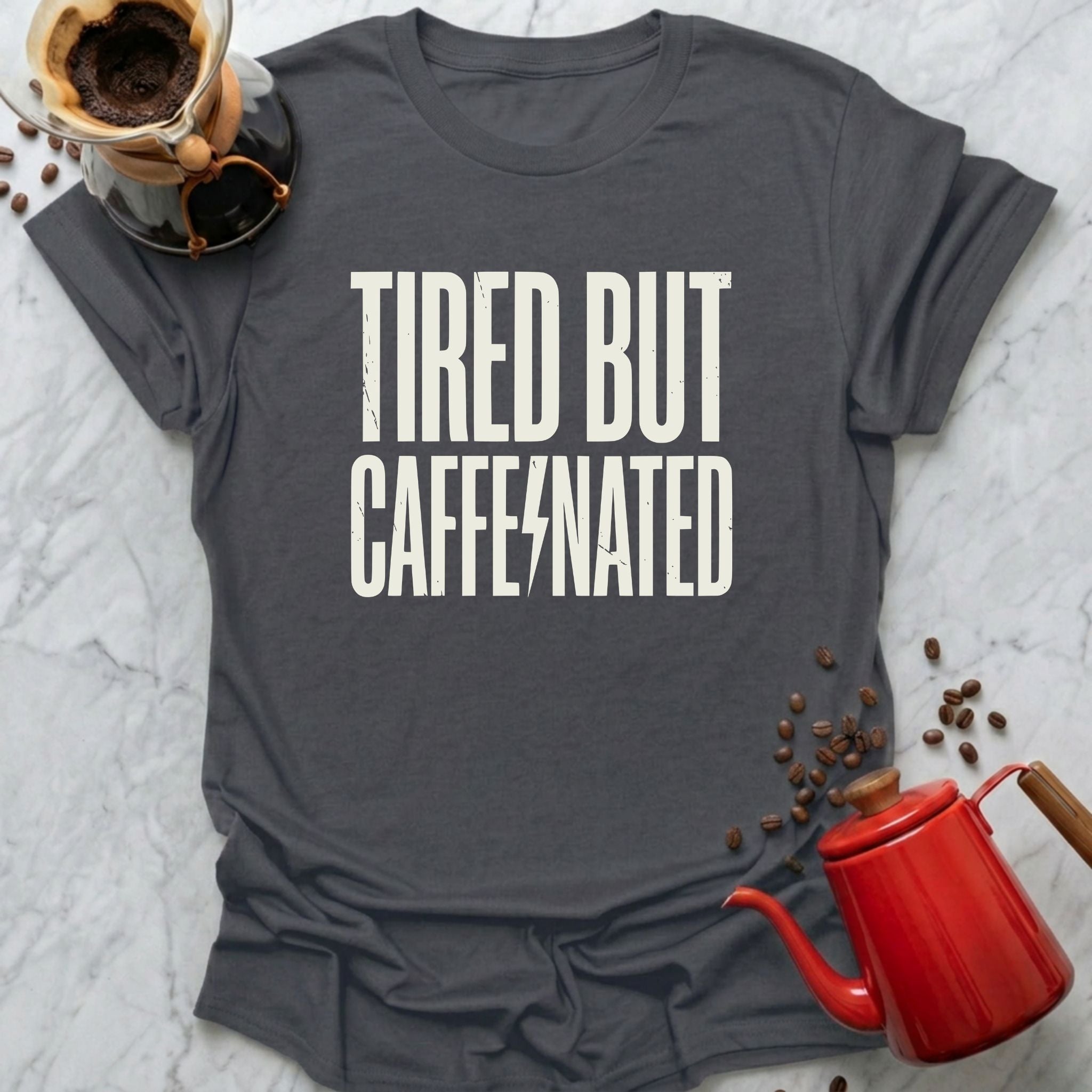 Tired But Caffeinated T-Shirt