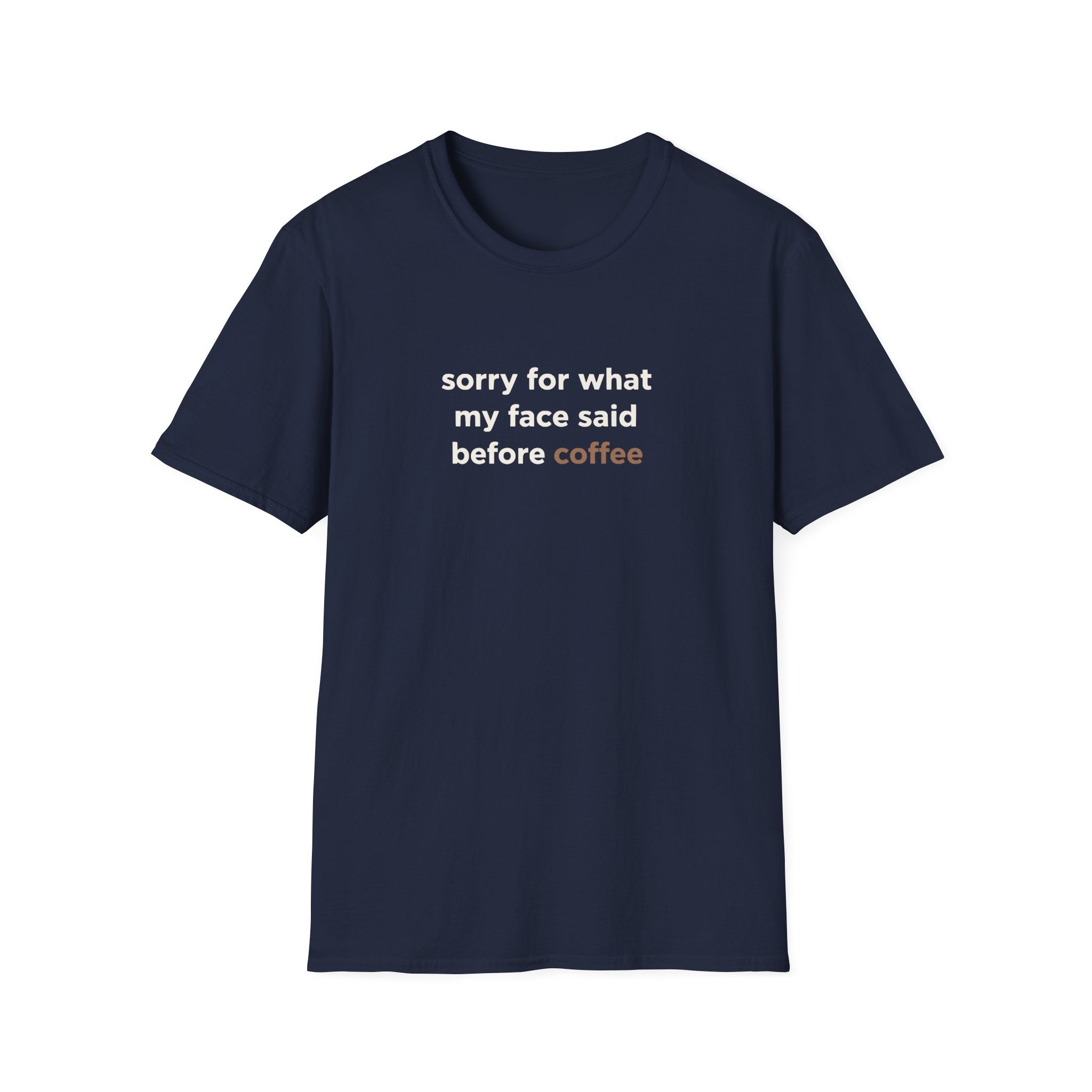 Sorry For What My Face Said Before Coffee T-Shirt