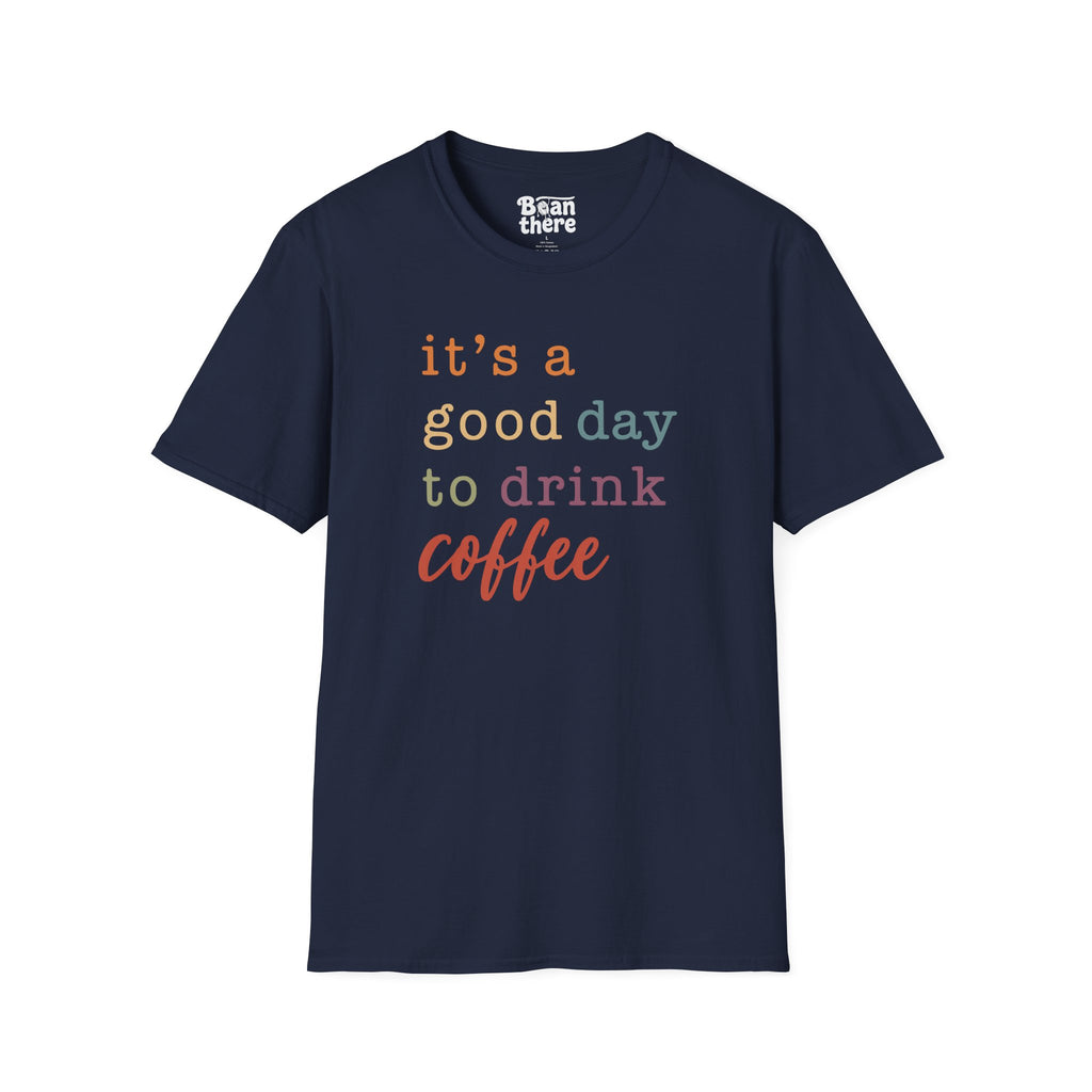 Good Day To Drink Coffee T-Shirt