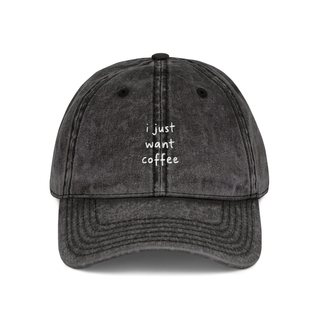 i just want coffee Embroidered Vintage Cap