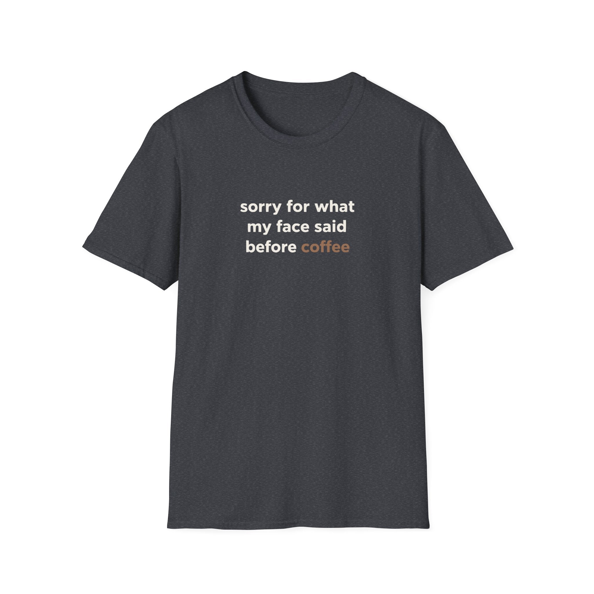 Sorry For What My Face Said Before Coffee T-Shirt