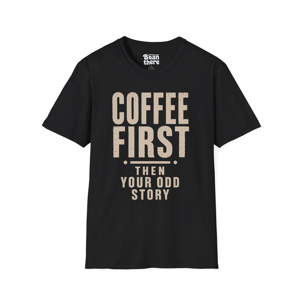 Coffee First Then Your Odd Story T-Shirt