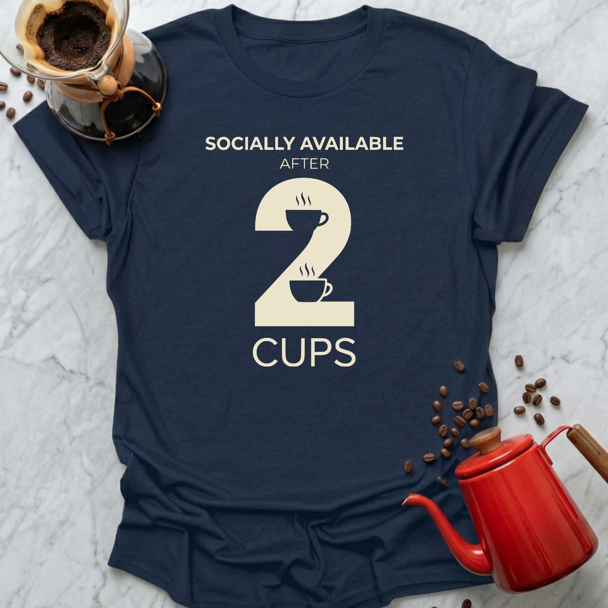 Socially Available After 2 Cups T-Shirt