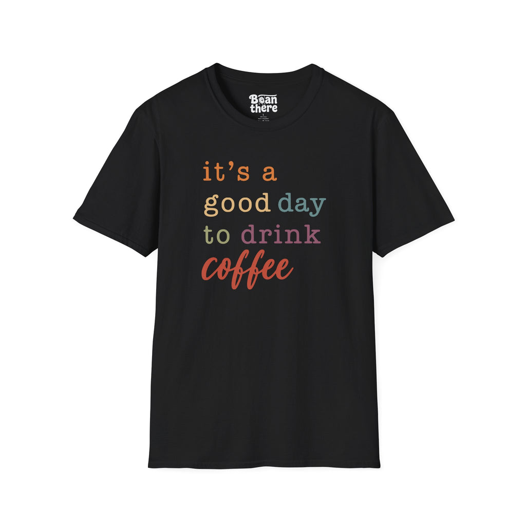 Good Day To Drink Coffee T-Shirt
