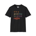 Good Day To Drink Coffee T-Shirt