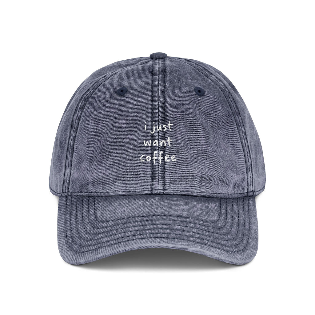 i just want coffee Embroidered Vintage Cap