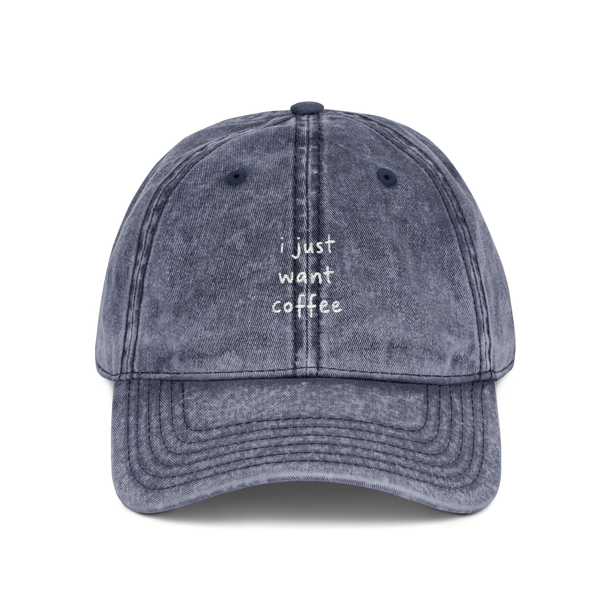 i just want coffee Embroidered Vintage Cap