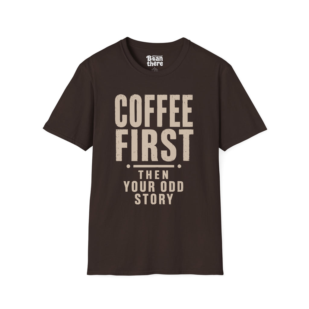 Coffee First Then Your Odd Story T-Shirt