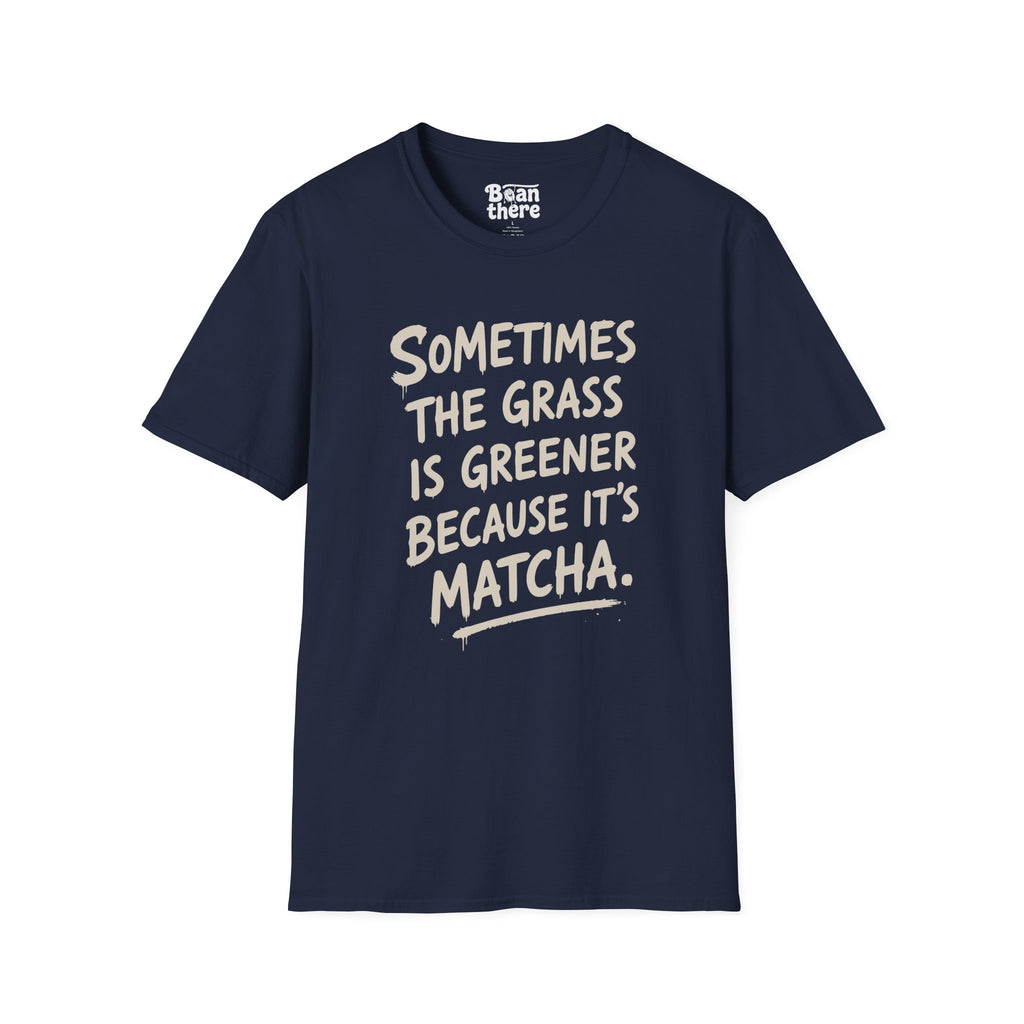 The Grass Is Greener Its Matcha T-Shirt