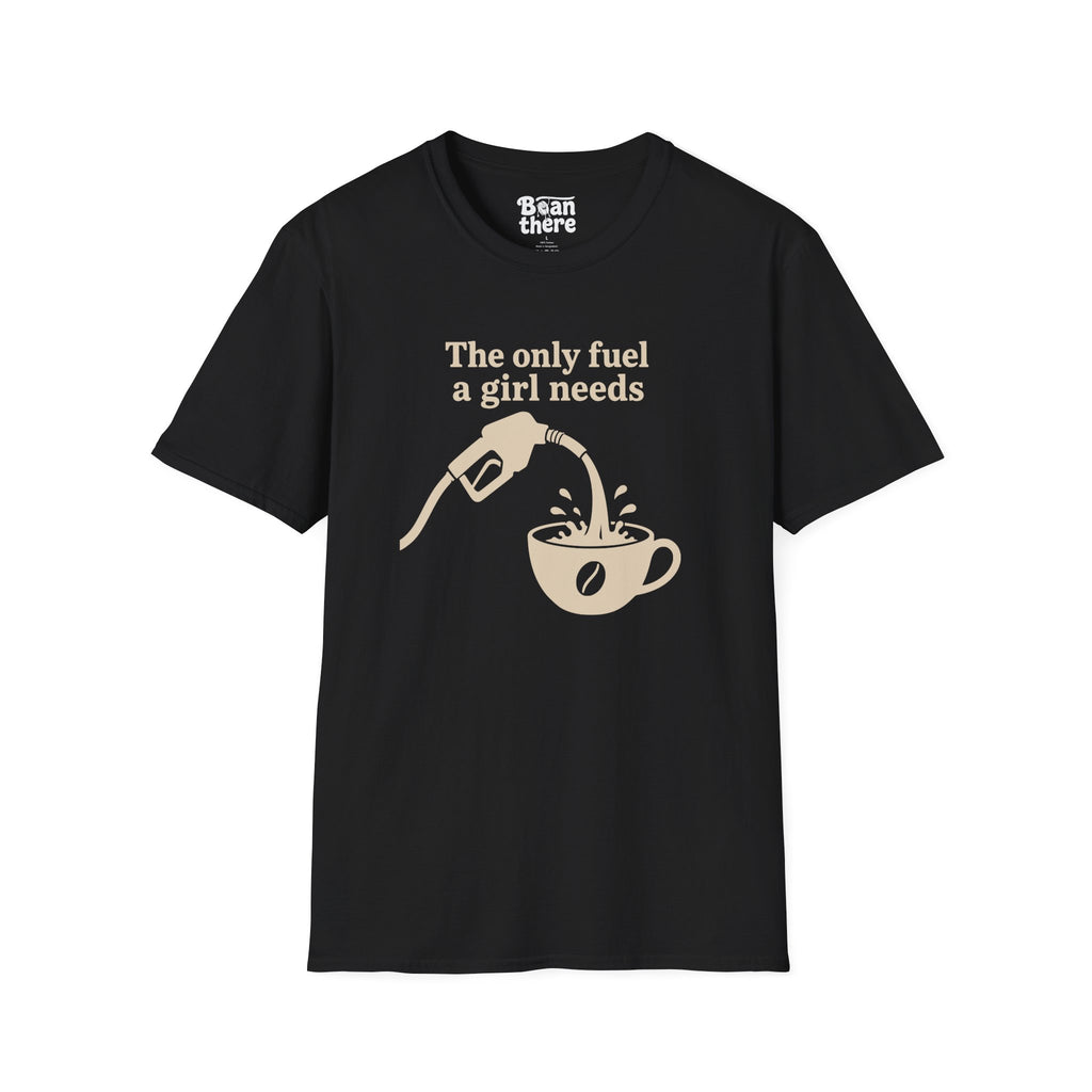 The Only Fuel A Girl Needs T-Shirt