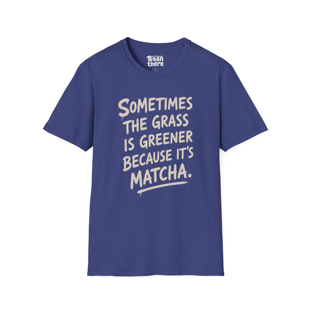 The Grass Is Greener Its Matcha T-Shirt