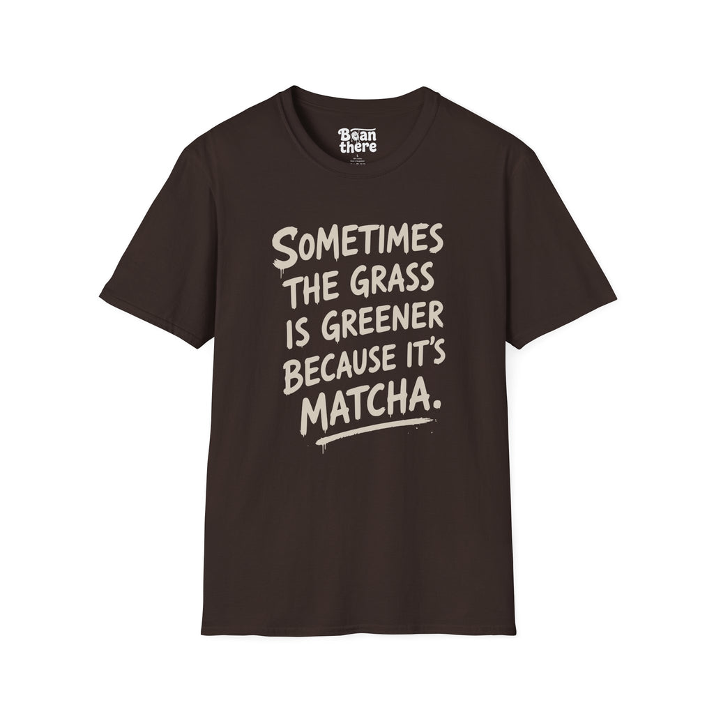 The Grass Is Greener Its Matcha T-Shirt