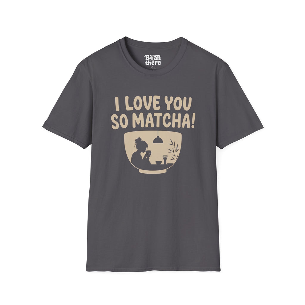Love You So Matcha T-Shirt