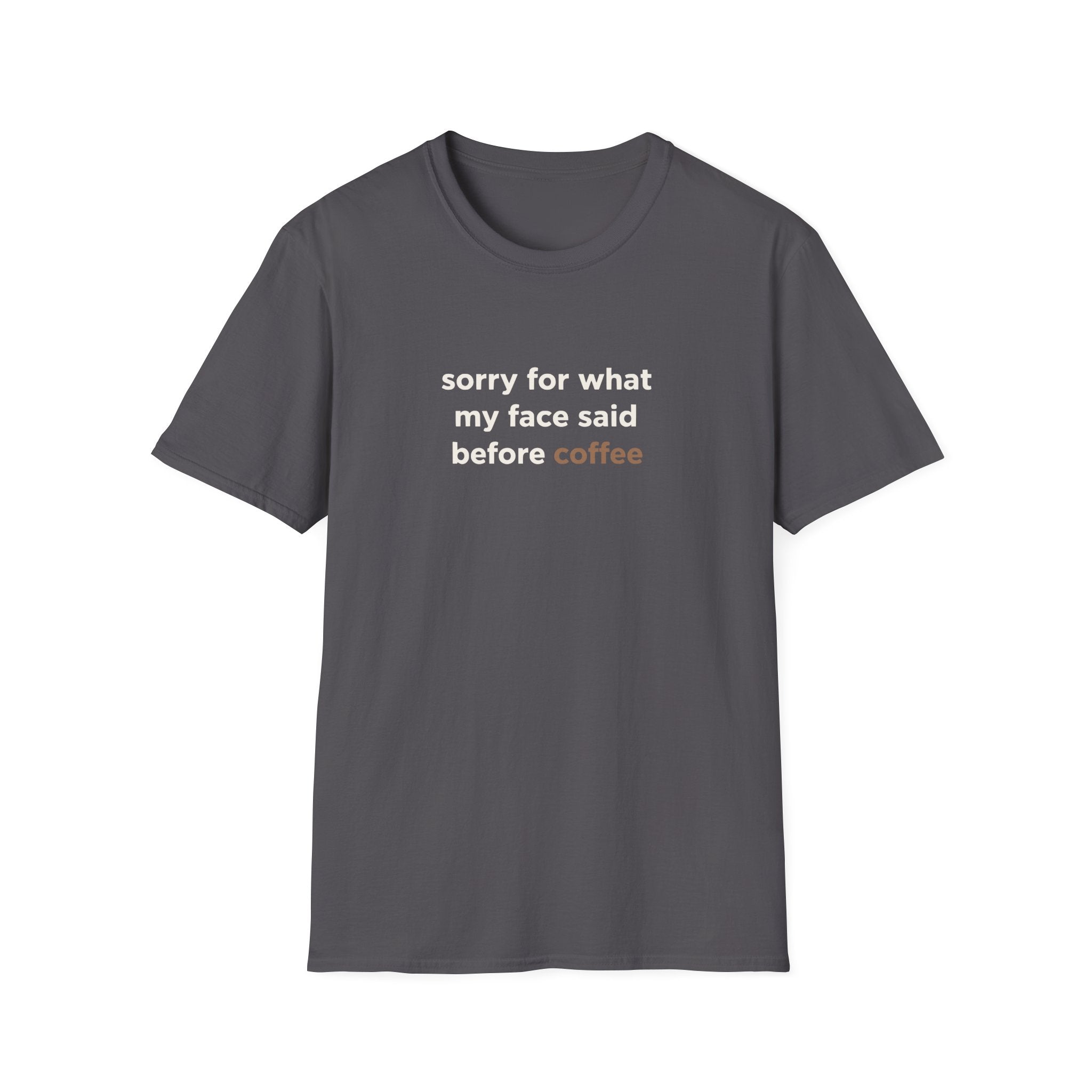 Sorry For What My Face Said Before Coffee T-Shirt