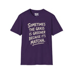 The Grass Is Greener Its Matcha T-Shirt