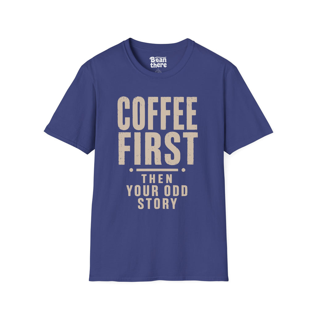 Coffee First Then Your Odd Story T-Shirt