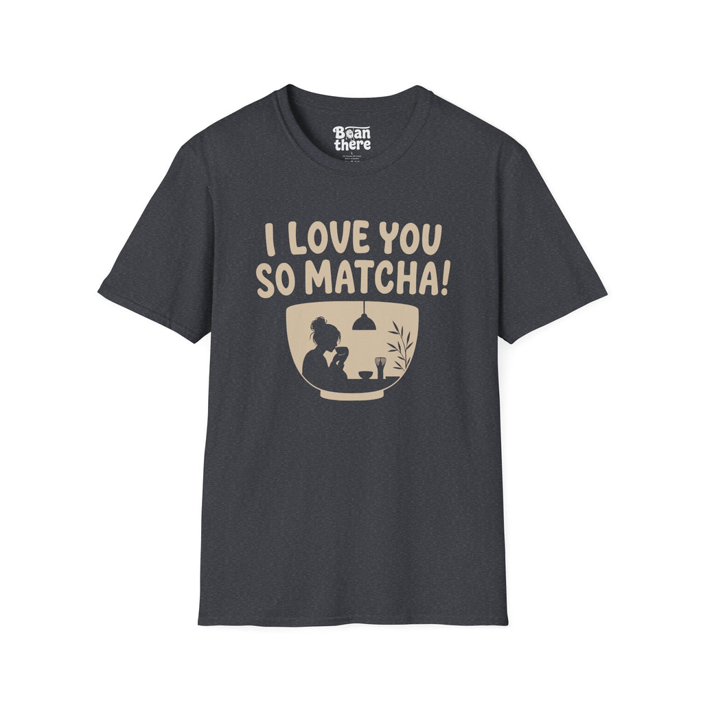 Love You So Matcha T-Shirt