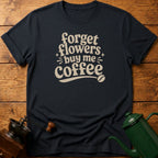 Forget Flowers T-Shirt