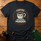 Coffee Because Murder Is Illegal T-Shirt