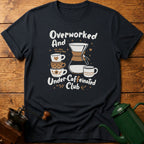 Overworked Under-Caffeinated Club T-Shirt