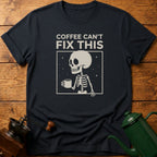 Coffee Can't Fix This T-Shirt
