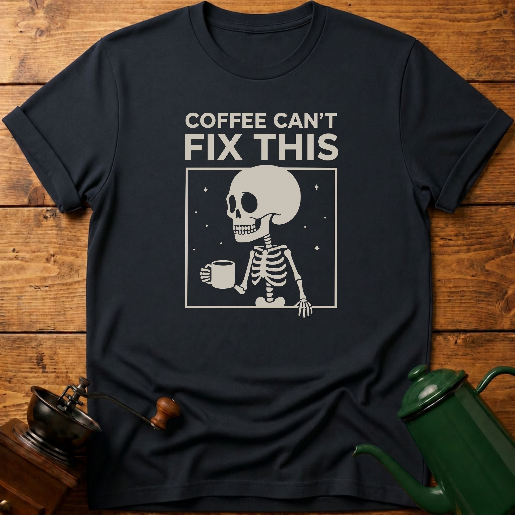 Coffee Can't Fix This T-Shirt