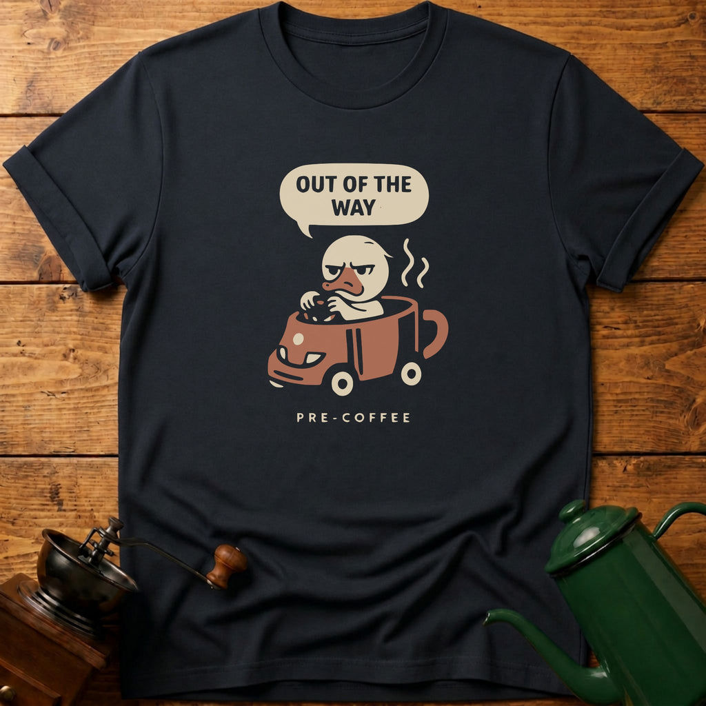 Out Of The Way Pre Coffee T-Shirt