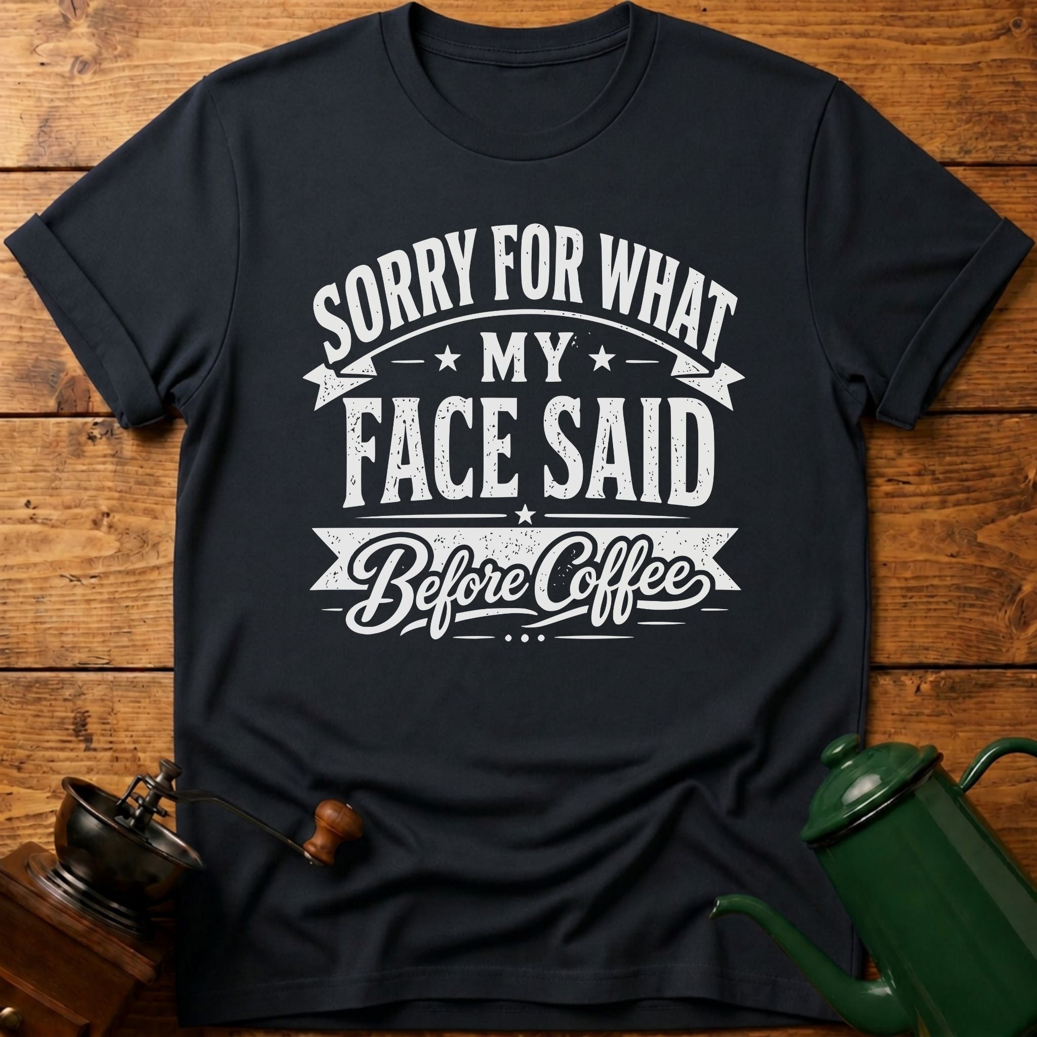 Sorry For What My Face Said Before Coffee T-Shirt