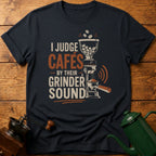 I Judge Cafes By Grinder Sound T-Shirt