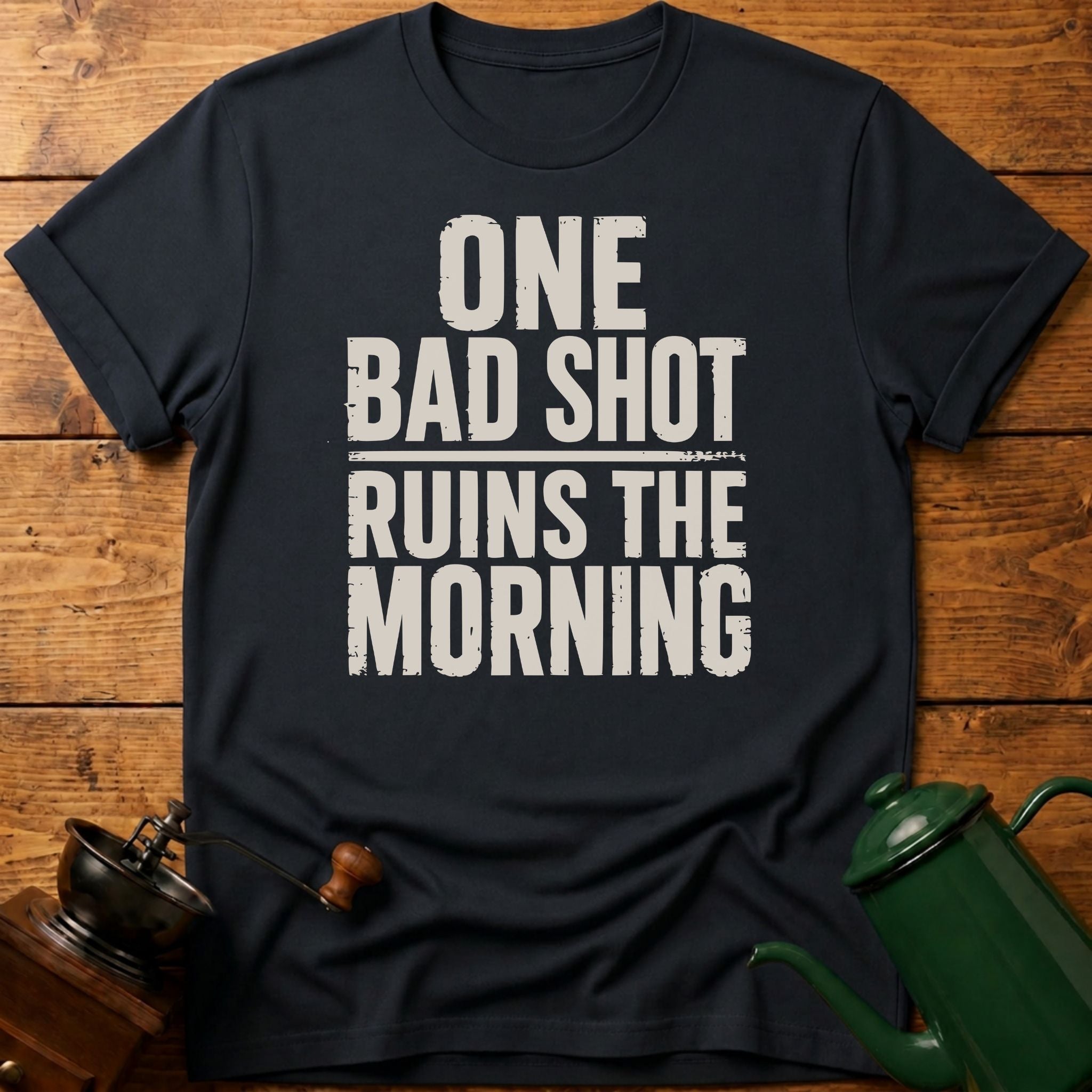 One Bad Shot Ruins The Morning T-Shirt