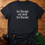 to bean or not to bean T-Shirt