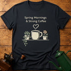 Spring Mornings & Strong Coffee T-Shirt