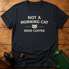 Not a Morning Cat Need Coffee T-Shirt