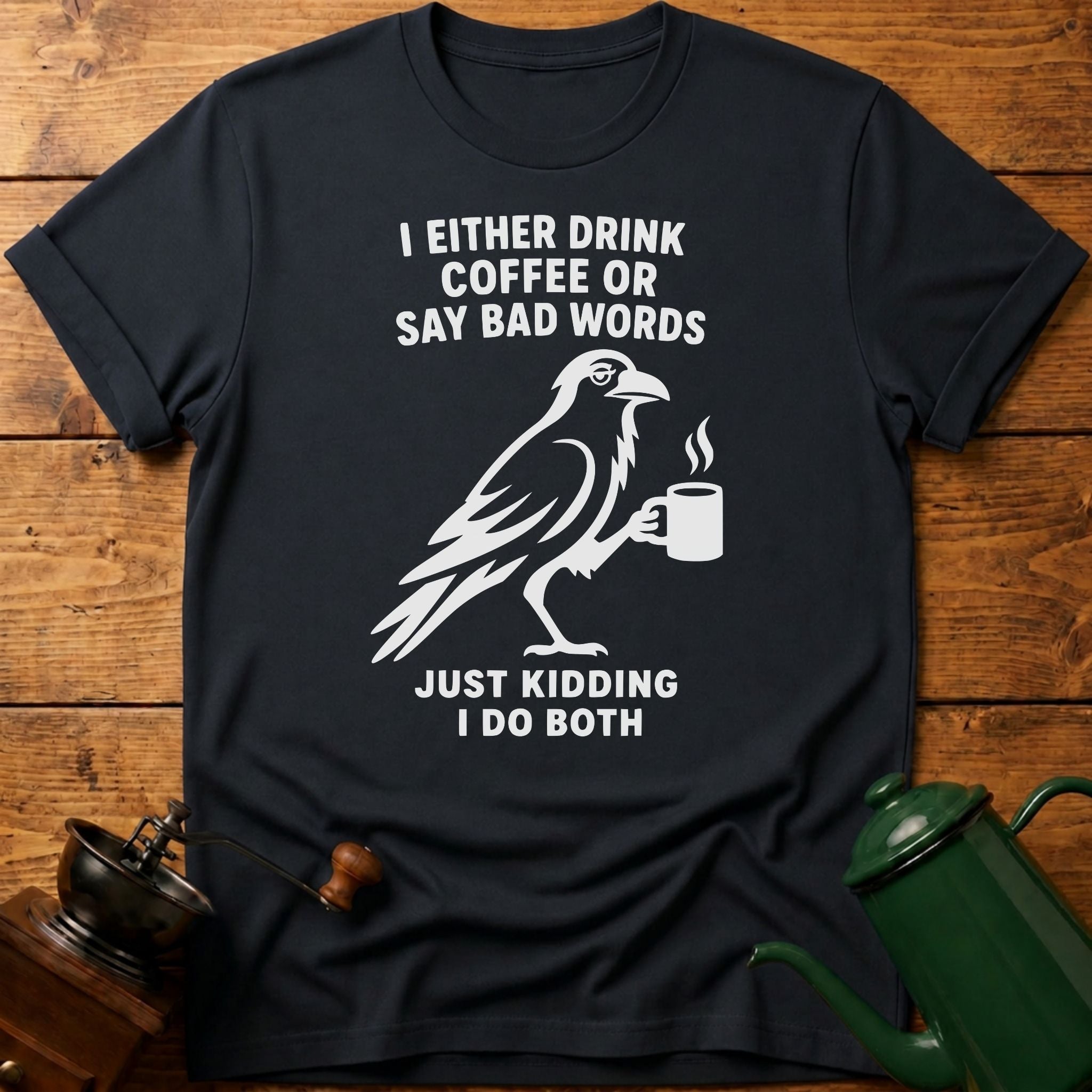 I Drink Coffee Or Say Bad Words T-Shirt