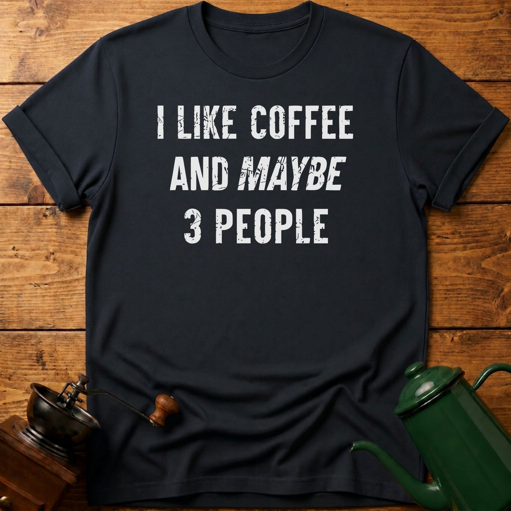 I Like Coffee And Maybe 3 People T-Shirt