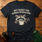 Not Ready For Human Interaction T-Shirt