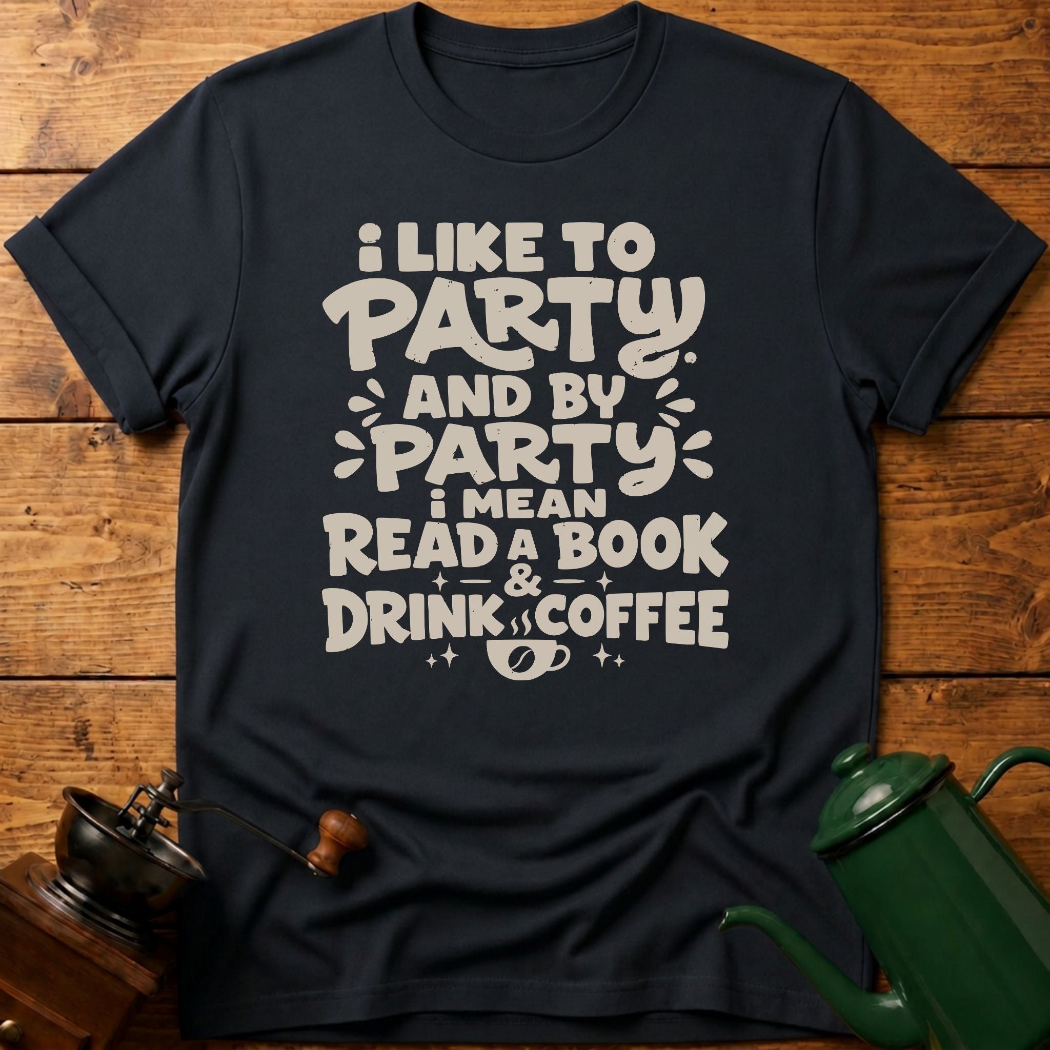 I Like To Party: Drink Coffee & Read Book T-Shirt