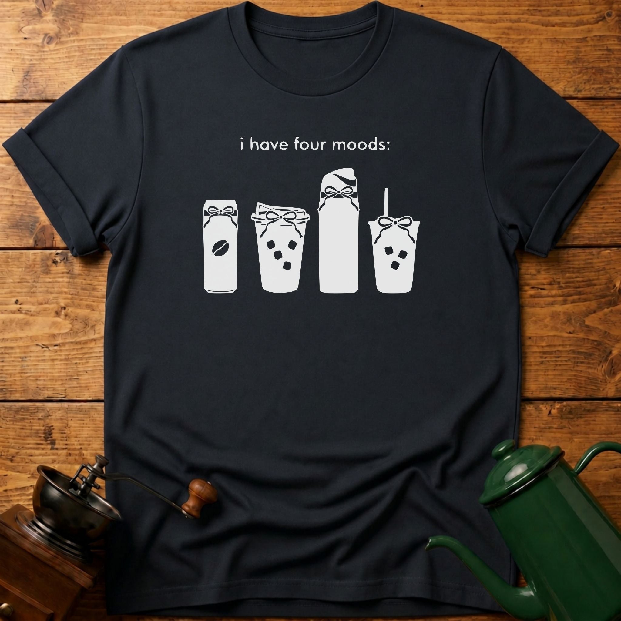 I Have Four Moods T-Shirt