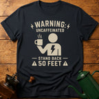 Warning: Uncaffeinated Stand Back 50 Feet T-Shirt