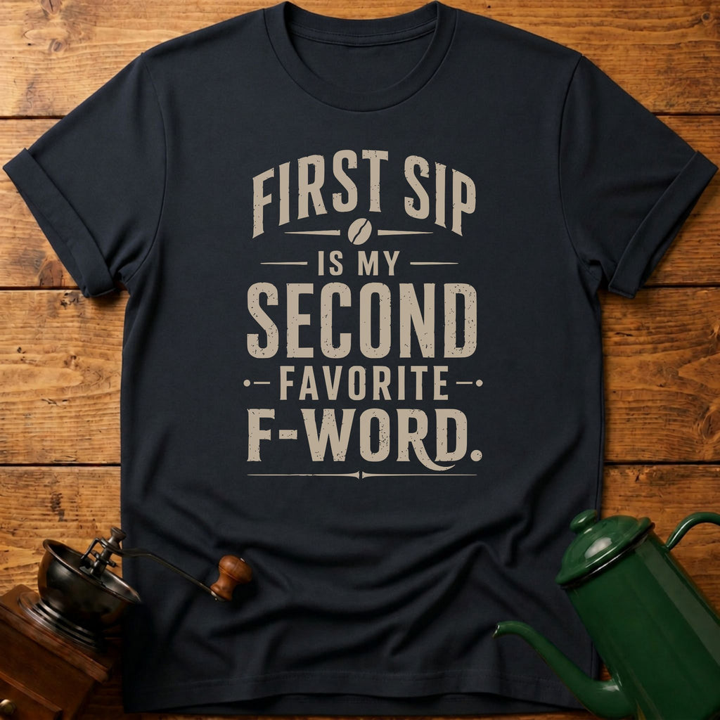First Sip F-Word T-Shirt
