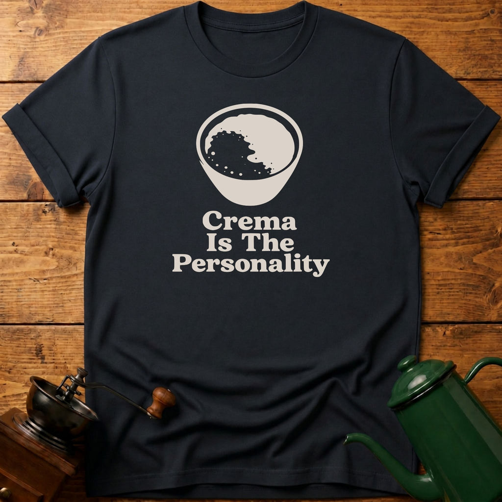 Crema Is The Personality T-Shirt