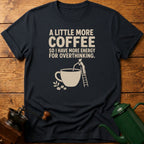 More Coffee For Overthinking T-Shirt