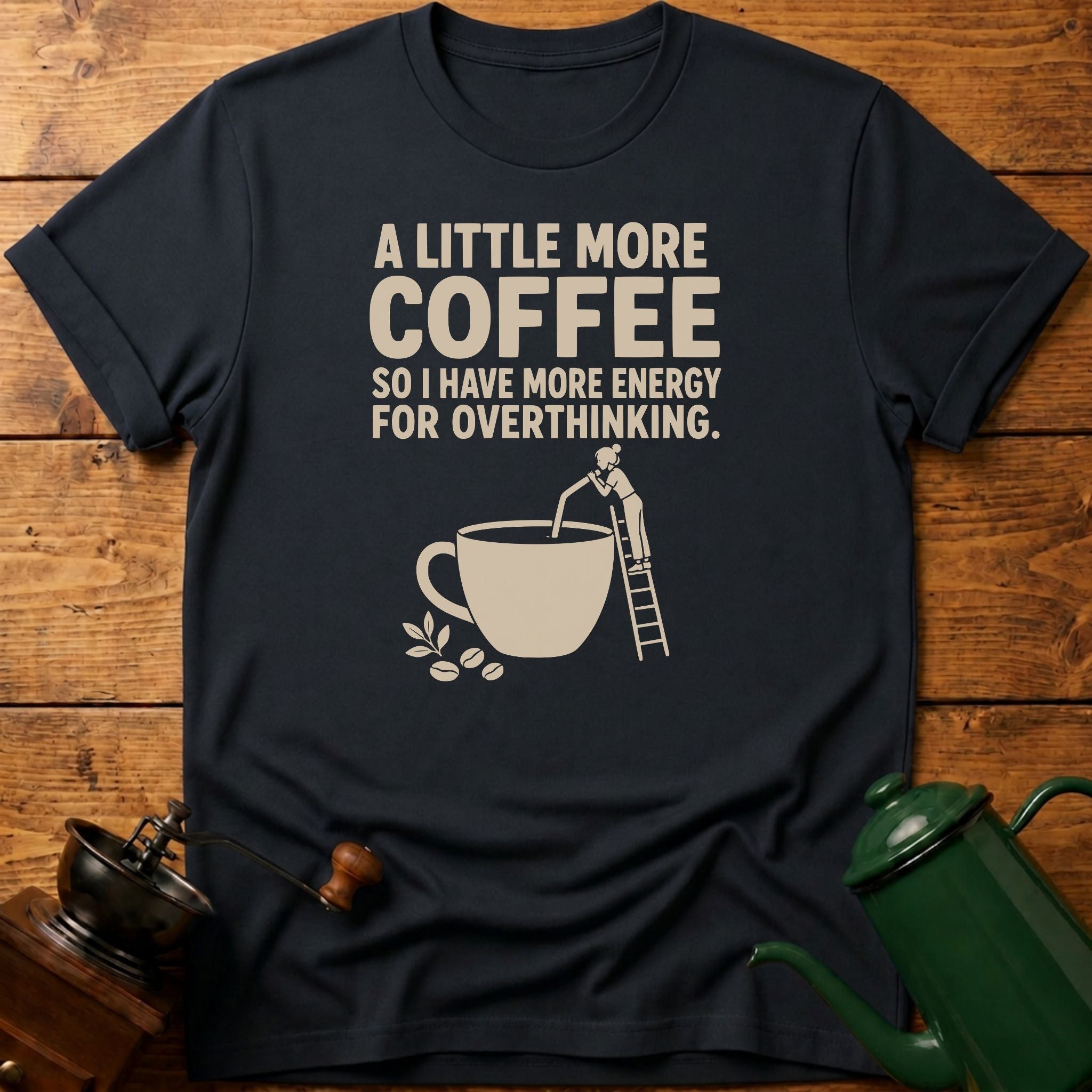 More Coffee For Overthinking T-Shirt
