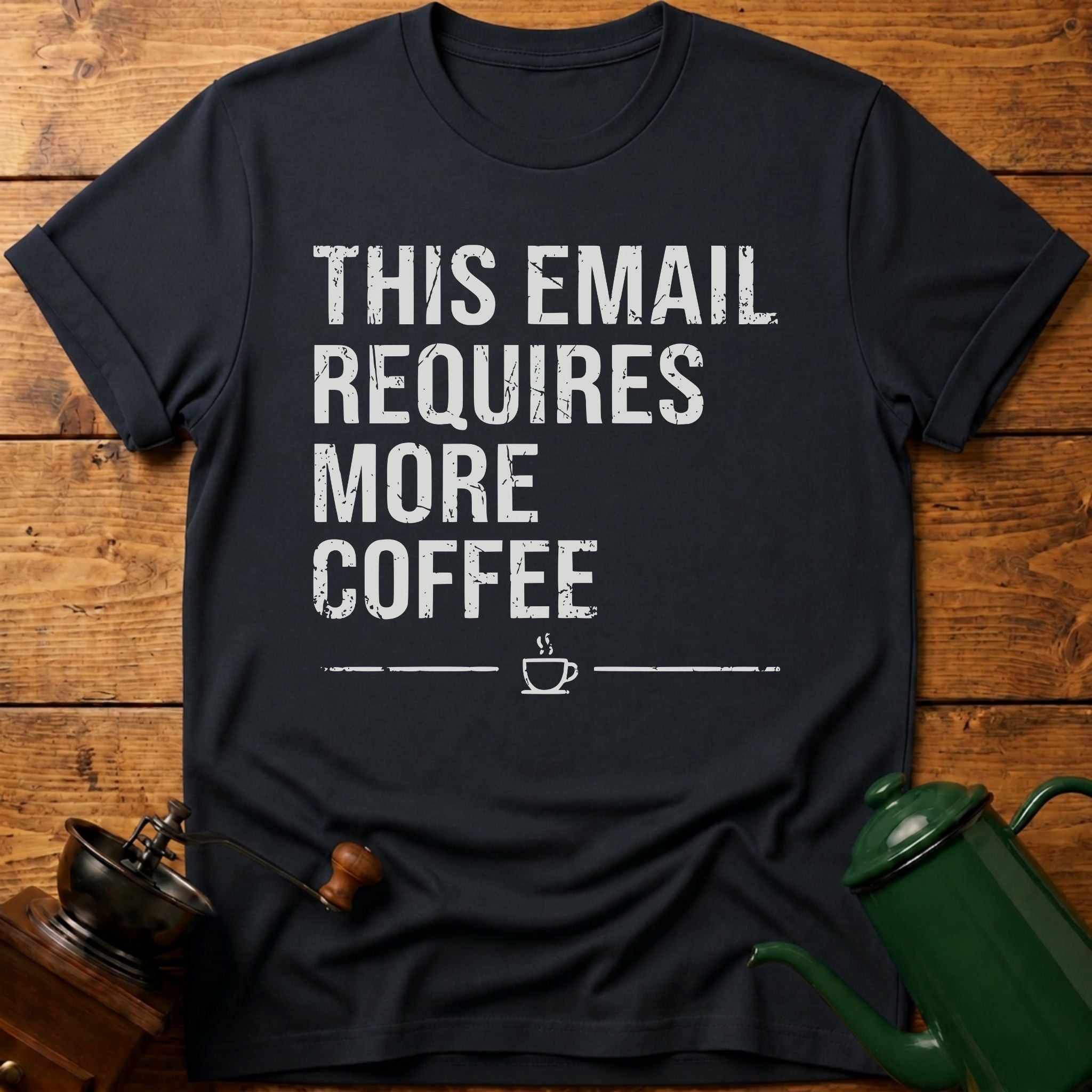 This Email Requires More Coffee T-Shirt