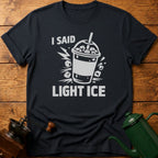 I Said Light Ice T-Shirt