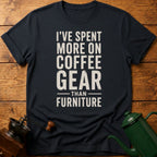 I've Spent More On Coffee Gear Than Furniture T-Shirt