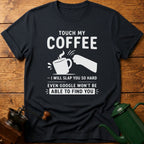 Touch My Coffee T-Shirt