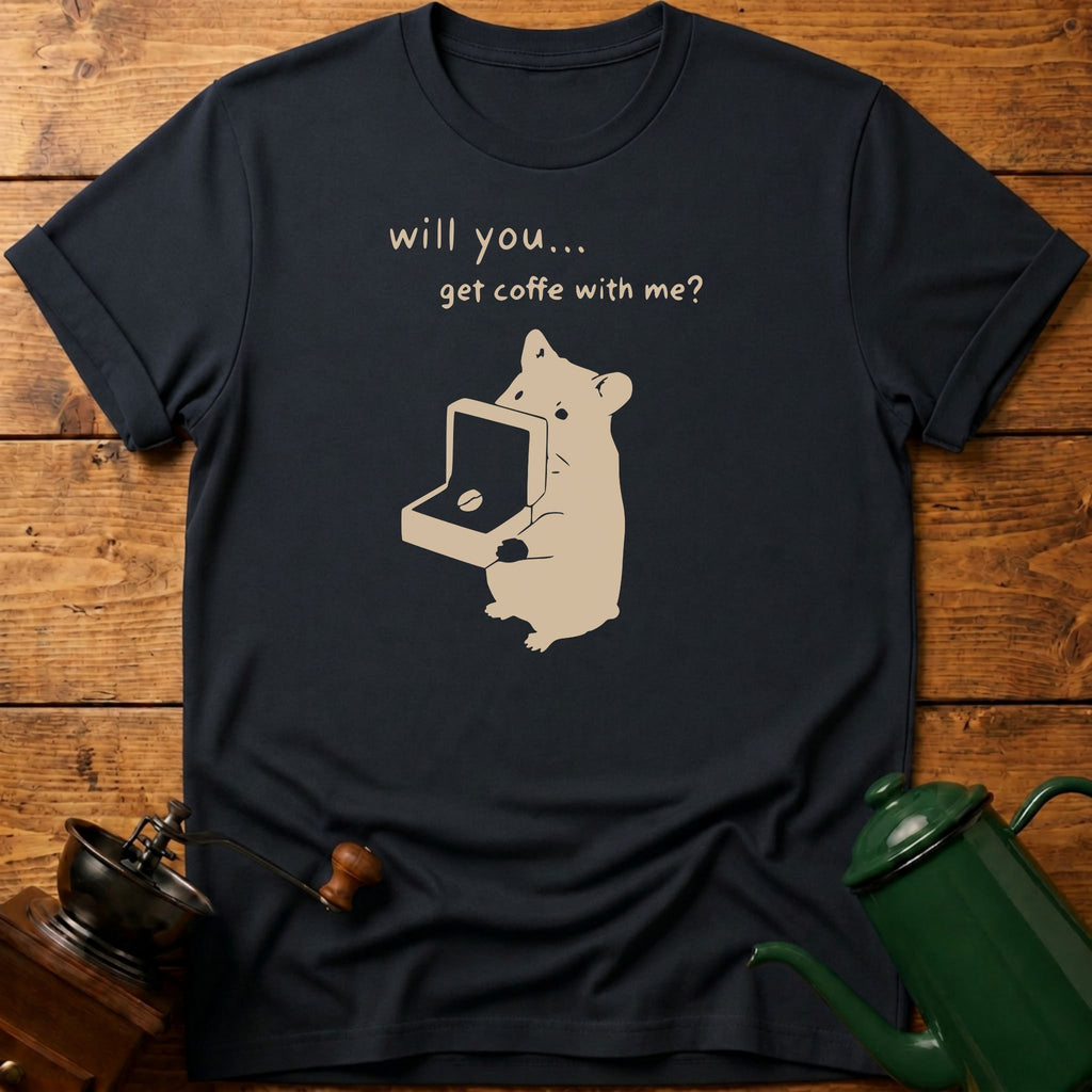 Will You Get Coffee With Me? T-Shirt