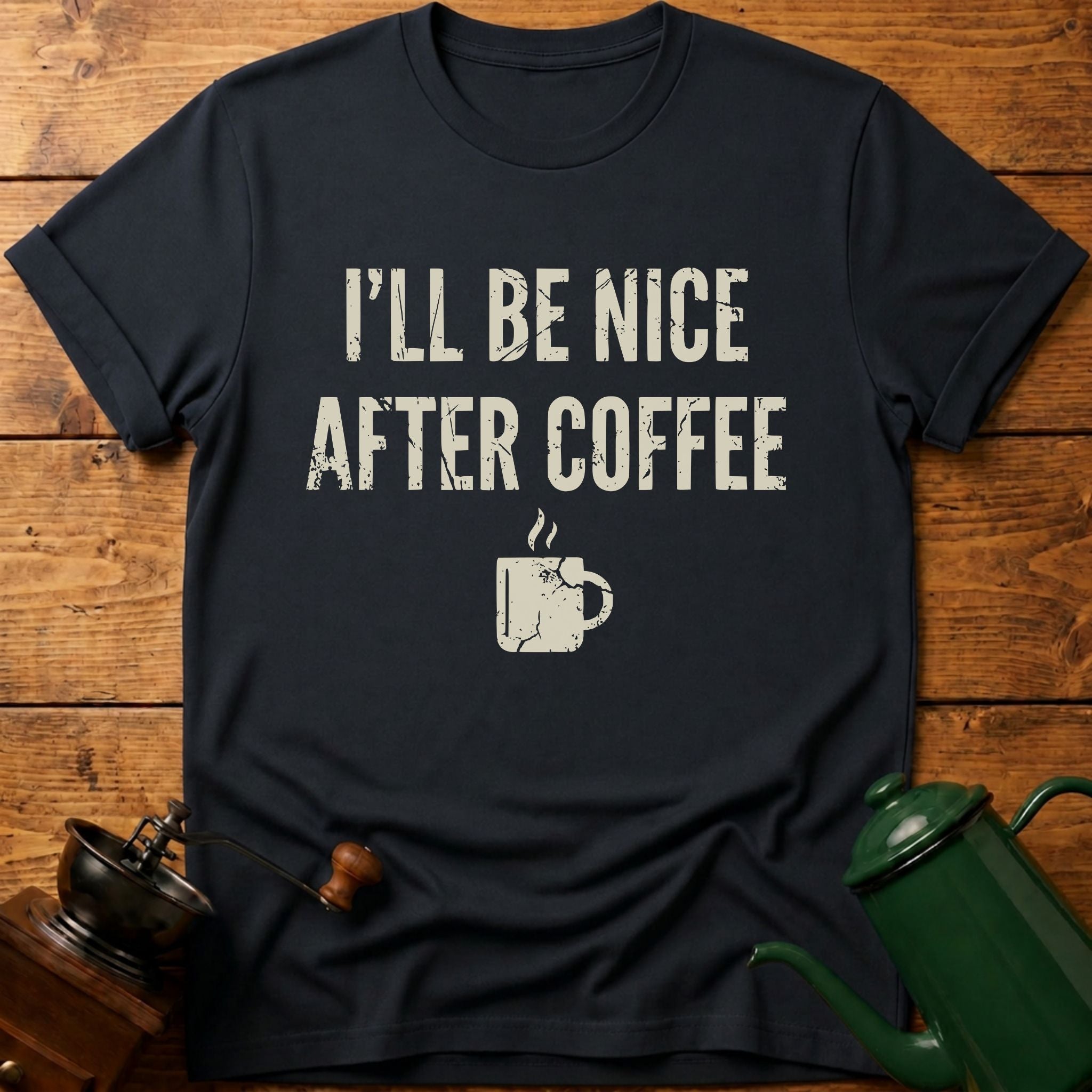 I'll Be Nice After Coffee T-Shirt