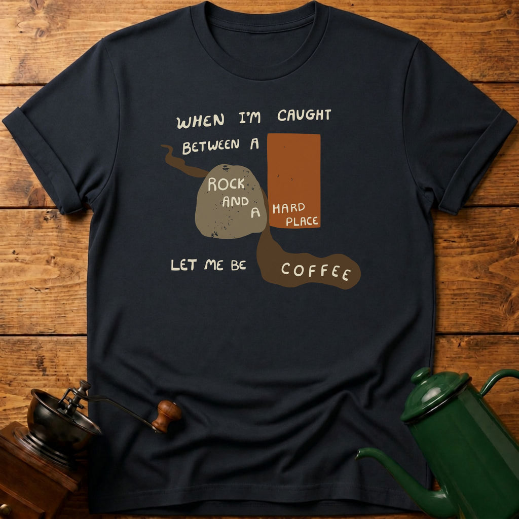 Let Me Be Coffee T-Shirt